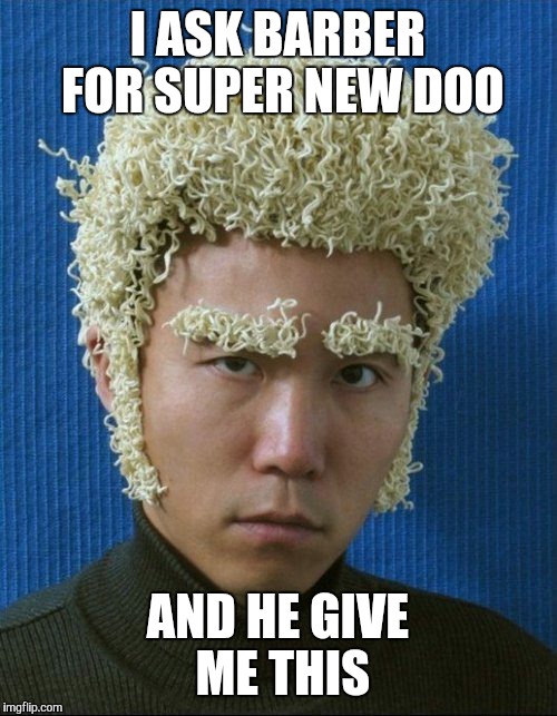 Super New Doo | I ASK BARBER FOR SUPER NEW DOO AND HE GIVE ME THIS | image tagged in memes,he gave me this,supernoodle,haircut,style,pasta | made w/ Imgflip meme maker