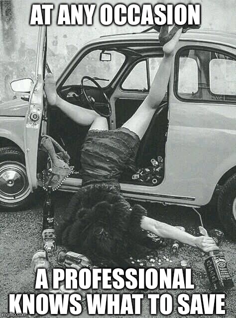 Drunk Girl  | AT ANY OCCASION A PROFESSIONAL KNOWS WHAT TO SAVE | image tagged in drunk girl  | made w/ Imgflip meme maker