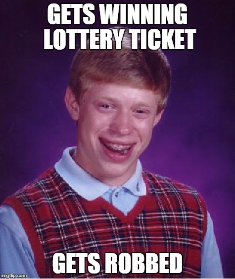 Bad Luck Brian | GETS WINNING LOTTERY TICKET GETS ROBBED | image tagged in memes,bad luck brian | made w/ Imgflip meme maker