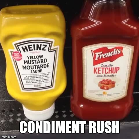 French's ketchup Heinz mustard | CONDIMENT RUSH | image tagged in french's ketchup heinz mustard | made w/ Imgflip meme maker