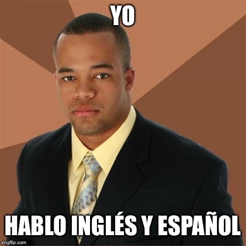 Successful Black Man Meme | YO HABLO INGLÉS Y ESPAÑOL | image tagged in memes,successful black man | made w/ Imgflip meme maker