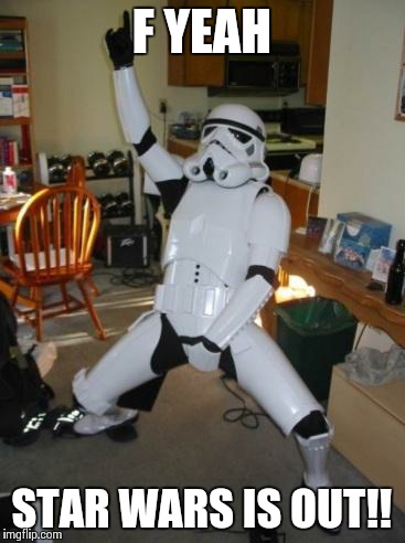 Ep VII is finally here!!! | F YEAH STAR WARS IS OUT!! | image tagged in memes,star wars | made w/ Imgflip meme maker