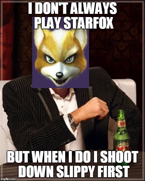 The Most Interesting Man In The World Meme | I DON'T ALWAYS PLAY STARFOX BUT WHEN I DO I SHOOT DOWN SLIPPY FIRST | image tagged in memes,the most interesting man in the world | made w/ Imgflip meme maker