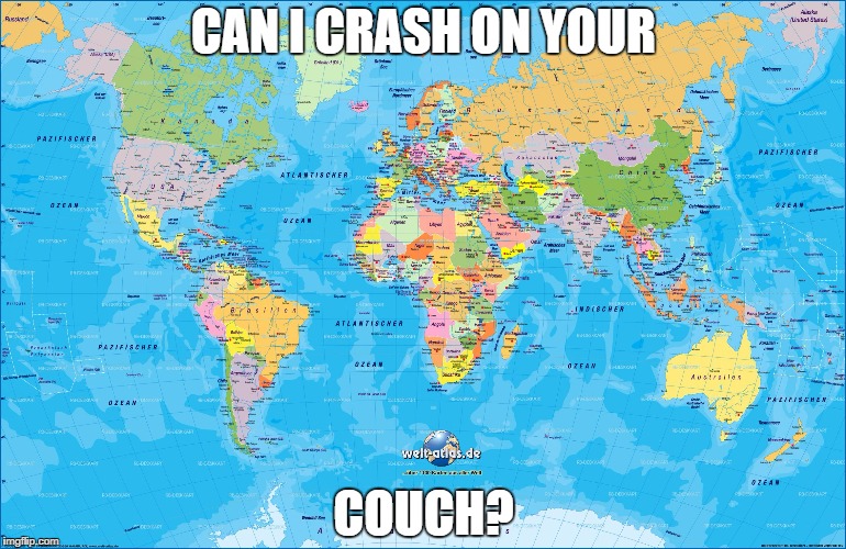 world template | CAN I CRASH ON YOUR COUCH? | image tagged in world template | made w/ Imgflip meme maker
