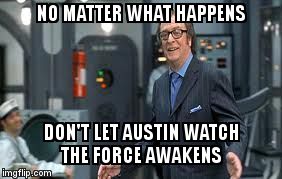 If You've Got An Issue, Here's A Tissue. | NO MATTER WHAT HAPPENS DON'T LET AUSTIN WATCH THE FORCE AWAKENS | image tagged in austin powers,the force awakens | made w/ Imgflip meme maker