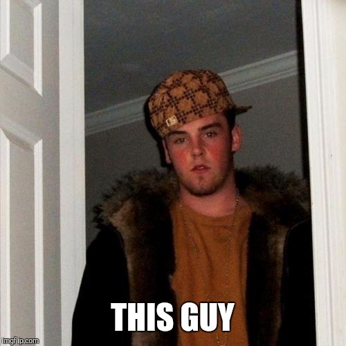 Scumbag Steve Meme | THIS GUY | image tagged in memes,scumbag steve | made w/ Imgflip meme maker