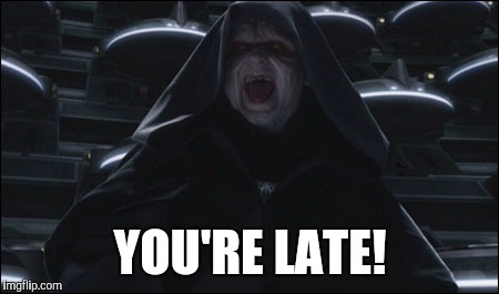 YOU'RE LATE! | made w/ Imgflip meme maker