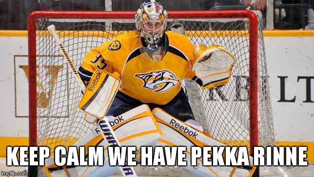 Pekka rinne | KEEP CALM WE HAVE PEKKA RINNE | image tagged in hockey | made w/ Imgflip meme maker