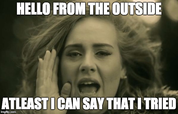 adele hello | HELLO FROM THE OUTSIDE ATLEAST I CAN SAY THAT I TRIED ...