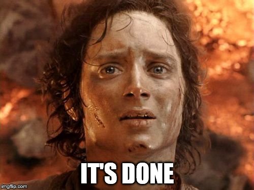 It's Finally Over Meme | IT'S DONE | image tagged in memes,its finally over,AdviceAnimals | made w/ Imgflip meme maker