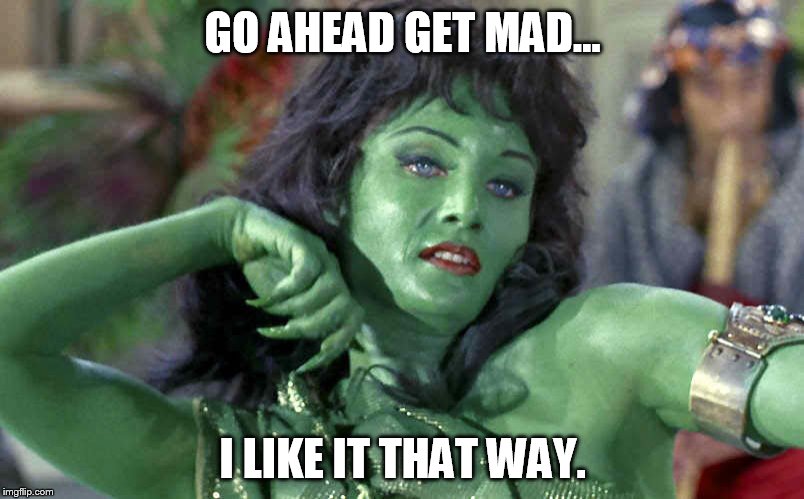 GO AHEAD GET MAD... I LIKE IT THAT WAY. | made w/ Imgflip meme maker