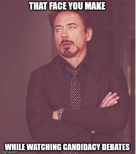 Face You Make Robert Downey Jr Meme | THAT FACE YOU MAKE WHILE WATCHING CANDIDACY DEBATES | image tagged in memes,face you make robert downey jr | made w/ Imgflip meme maker