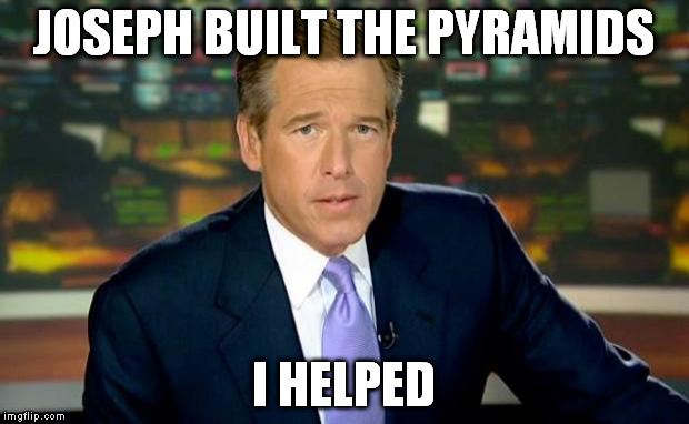 Brian Williams Was There | JOSEPH BUILT THE PYRAMIDS I HELPED | image tagged in memes,brian williams was there,joseph,pyramids,ben carson | made w/ Imgflip meme maker