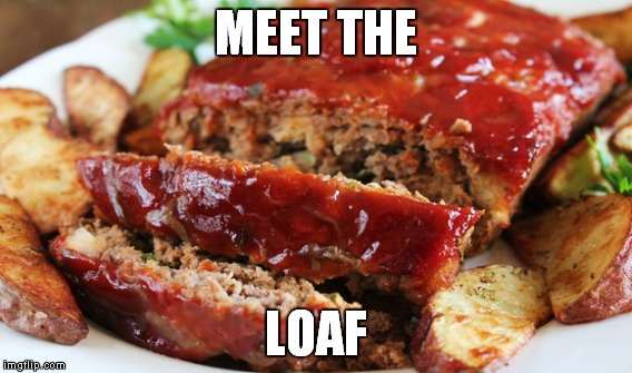 MEET THE LOAF | made w/ Imgflip meme maker