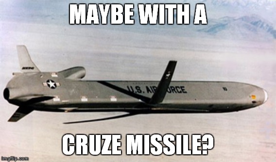 MAYBE WITH A CRUZE MISSILE? | made w/ Imgflip meme maker