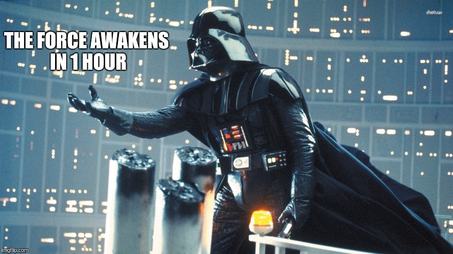 Darth Vader  | THE FORCE AWAKENS IN 1 HOUR | image tagged in darth vader  | made w/ Imgflip meme maker