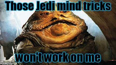 Those Jedi mind tricks won't work on me | made w/ Imgflip meme maker