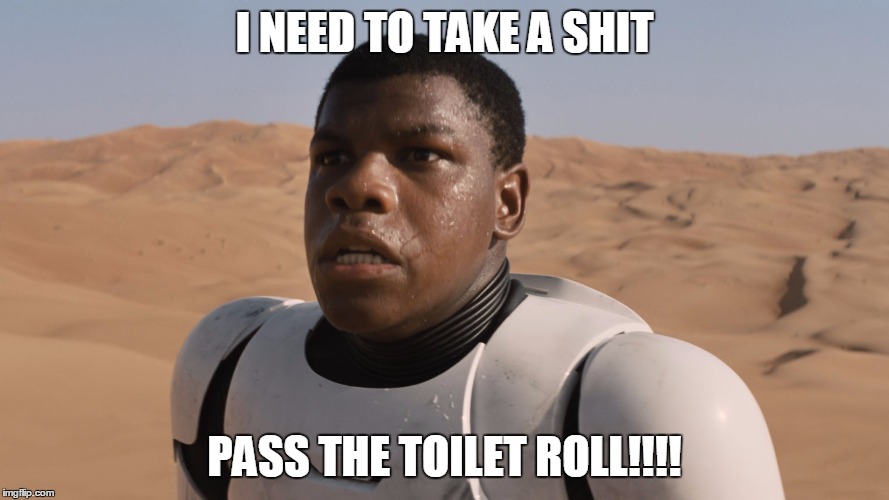 I NEED TO TAKE A SHIT PASS THE TOILET ROLL!!!! | image tagged in star wars,funny,toilet humor | made w/ Imgflip meme maker