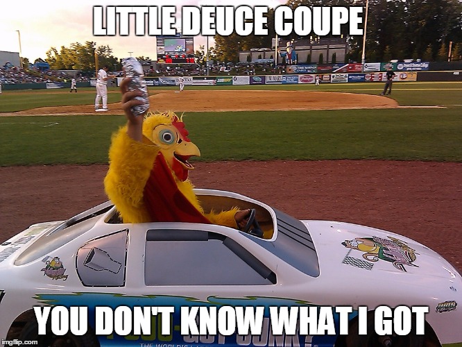 LITTLE DEUCE COUPE YOU DON'T KNOW WHAT I GOT | made w/ Imgflip meme maker