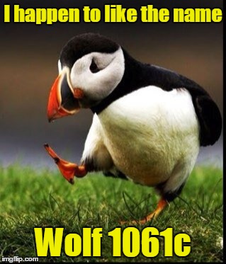 I happen to like the name Wolf 1061c | made w/ Imgflip meme maker