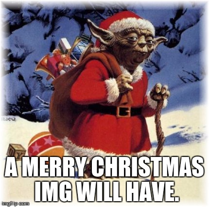 MERRY X-MAS EVERYONE! | A MERRY CHRISTMAS IMG WILL HAVE. | image tagged in star wars,yoda,santa,merry christmas,memes | made w/ Imgflip meme maker