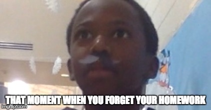 Crazy Quay | THAT MOMENT WHEN YOU FORGET YOUR HOMEWORK | image tagged in funny,school,moustache,forehead | made w/ Imgflip meme maker