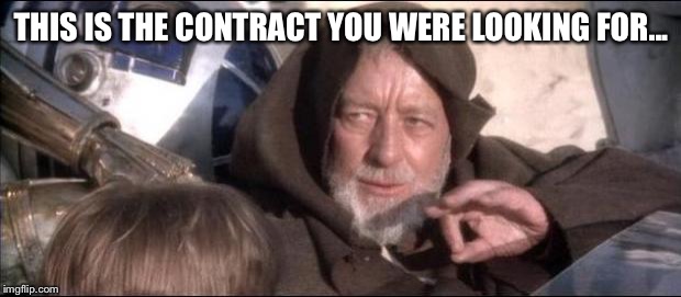 star wars | THIS IS THE CONTRACT YOU WERE LOOKING FOR... | image tagged in star wars | made w/ Imgflip meme maker