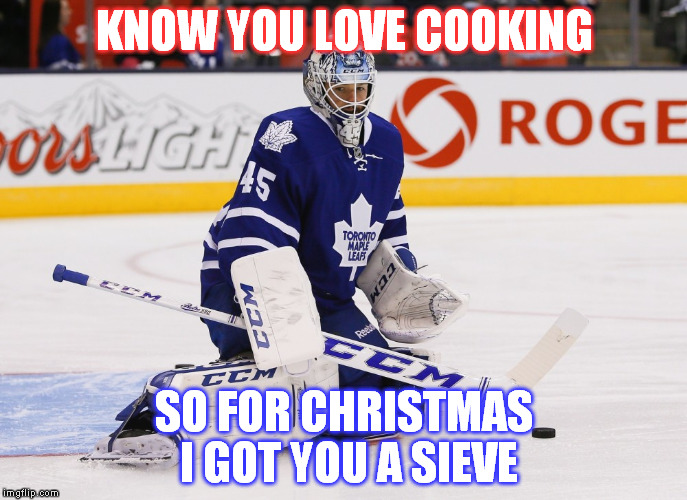 Jonasieve | KNOW YOU LOVE COOKING SO FOR CHRISTMAS I GOT YOU A SIEVE | image tagged in nhl,ice hockey,toronto maple leafs | made w/ Imgflip meme maker