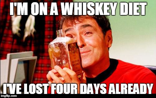 Whiskey! | I'M ON A WHISKEY DIET I'VE LOST FOUR DAYS ALREADY | image tagged in whiskey | made w/ Imgflip meme maker