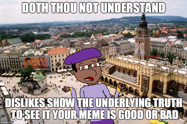 Shakespeare Matthew | DOTH THOU NOT UNDERSTAND DISLIKES SHOW THE UNDERLYING TRUTH TO SEE IT YOUR MEME IS GOOD OR BAD | image tagged in shakespeare matthew | made w/ Imgflip meme maker
