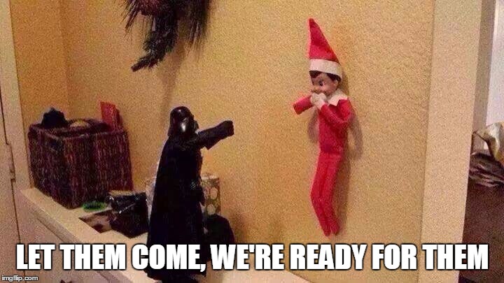 Death to Elves | LET THEM COME, WE'RE READY FOR THEM | image tagged in memes,darth vader,christmas | made w/ Imgflip meme maker