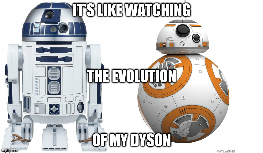 IT'S LIKE WATCHING OF MY DYSON THE EVOLUTION | image tagged in star wars,dyson | made w/ Imgflip meme maker