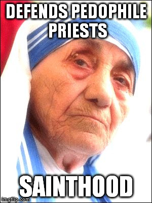 Mother Teresa Thug Life | DEFENDS PEDOPHILE PRIESTS SAINTHOOD | image tagged in mother teresa thug life | made w/ Imgflip meme maker