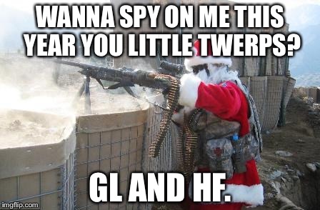Hohoho | WANNA SPY ON ME THIS YEAR YOU LITTLE TWERPS? GL AND HF. | image tagged in memes,hohoho | made w/ Imgflip meme maker