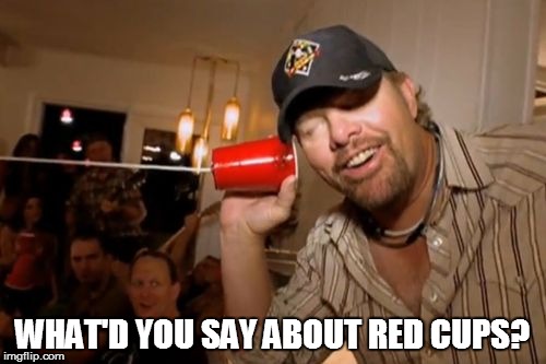 WHAT'D YOU SAY ABOUT RED CUPS? | made w/ Imgflip meme maker