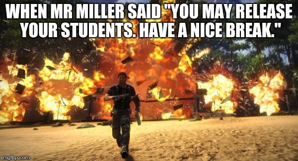 Fuck this Im out | WHEN MR MILLER SAID "YOU MAY RELEASE YOUR STUDENTS. HAVE A NICE BREAK." | image tagged in fuck this im out | made w/ Imgflip meme maker