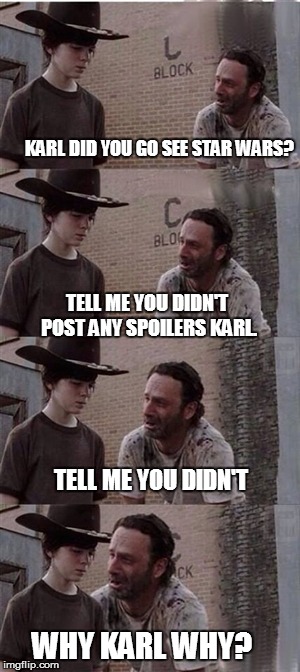 KARL DID YOU GO SEE STAR WARS? WHY KARL WHY? TELL ME YOU DIDN'T POST ANY SPOILERS KARL. TELL ME YOU DIDN'T | image tagged in karl blank | made w/ Imgflip meme maker