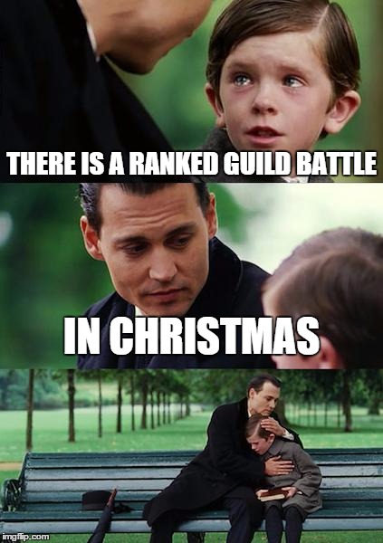 Finding Neverland Meme | THERE IS A RANKED GUILD BATTLE IN CHRISTMAS | image tagged in memes,finding neverland | made w/ Imgflip meme maker