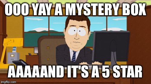 Aaaaand Its Gone Meme | OOO YAY A MYSTERY BOX AAAAAND IT'S A 5 STAR | image tagged in memes,aaaaand its gone | made w/ Imgflip meme maker