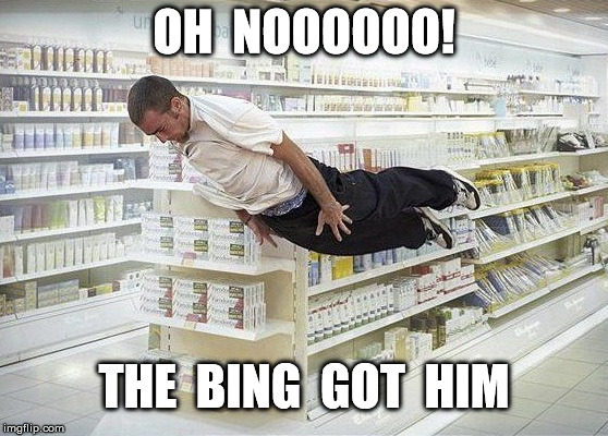 Oh No! The Bing Got Him | OH  NOOOOOO! THE  BING  GOT  HIM | image tagged in bing | made w/ Imgflip meme maker