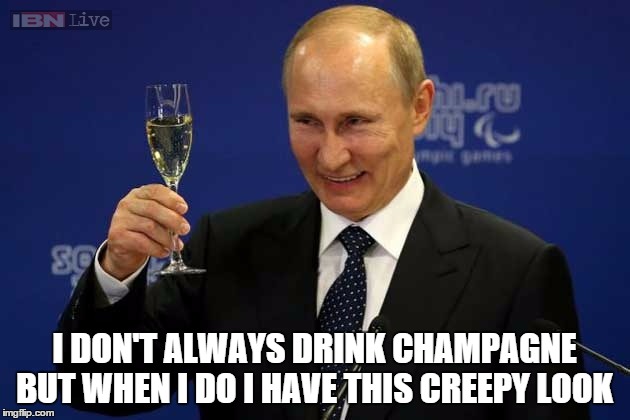I DON'T ALWAYS DRINK CHAMPAGNE BUT WHEN I DO I HAVE THIS CREEPY LOOK | image tagged in putin,vladimir putin,pedophile,creepy,creepy smile,creeper | made w/ Imgflip meme maker