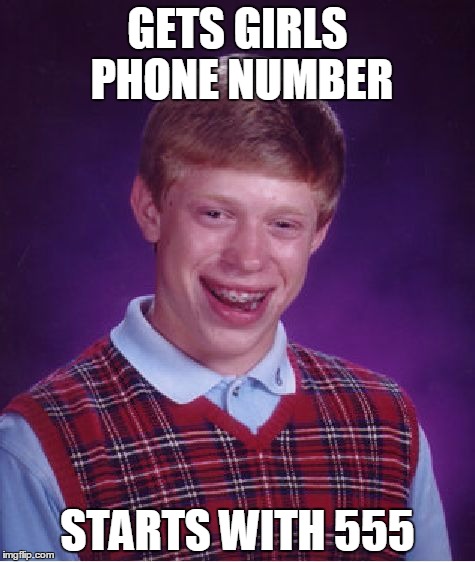Bad luck with that phone number | GETS GIRLS PHONE NUMBER STARTS WITH 555 | image tagged in memes,bad luck brian,phone number | made w/ Imgflip meme maker