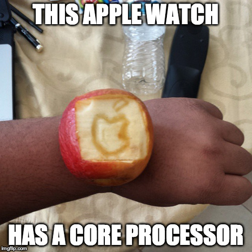 THIS APPLE WATCH HAS A CORE PROCESSOR | made w/ Imgflip meme maker
