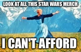 Look At All These | LOOK AT ALL THIS STAR WARS MERCH I CAN'T AFFORD | image tagged in memes,look at all these | made w/ Imgflip meme maker