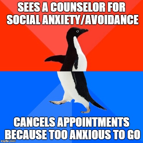 Socially Awesome Awkward Penguin Meme | SEES A COUNSELOR FOR SOCIAL ANXIETY/AVOIDANCE CANCELS APPOINTMENTS BECAUSE TOO ANXIOUS TO GO | image tagged in memes,socially awesome awkward penguin,socialanxiety | made w/ Imgflip meme maker