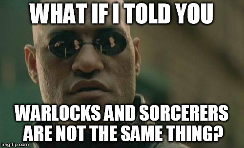 Matrix Morpheus Meme | WHAT IF I TOLD YOU WARLOCKS AND SORCERERS ARE NOT THE SAME THING? | image tagged in memes,matrix morpheus | made w/ Imgflip meme maker