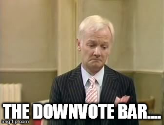 THE DOWNVOTE BAR.... | made w/ Imgflip meme maker