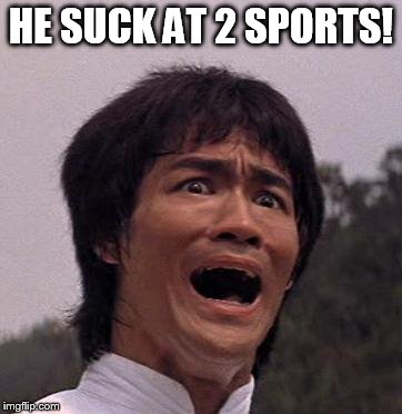 HE SUCK AT 2 SPORTS! | made w/ Imgflip meme maker