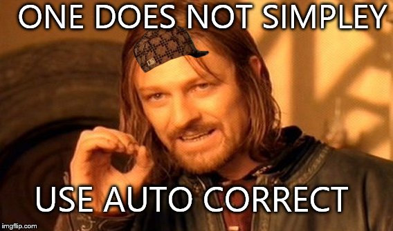 One Does Not Simply | ONE DOES NOT SIMPLEY USE AUTO CORRECT | image tagged in memes,one does not simply,scumbag | made w/ Imgflip meme maker