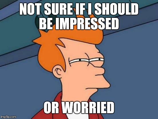 Putin just praised Trump with some compliments | NOT SURE IF I SHOULD BE IMPRESSED OR WORRIED | image tagged in memes,futurama fry | made w/ Imgflip meme maker